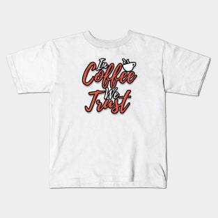 In Coffee We Trust Design Kids T-Shirt